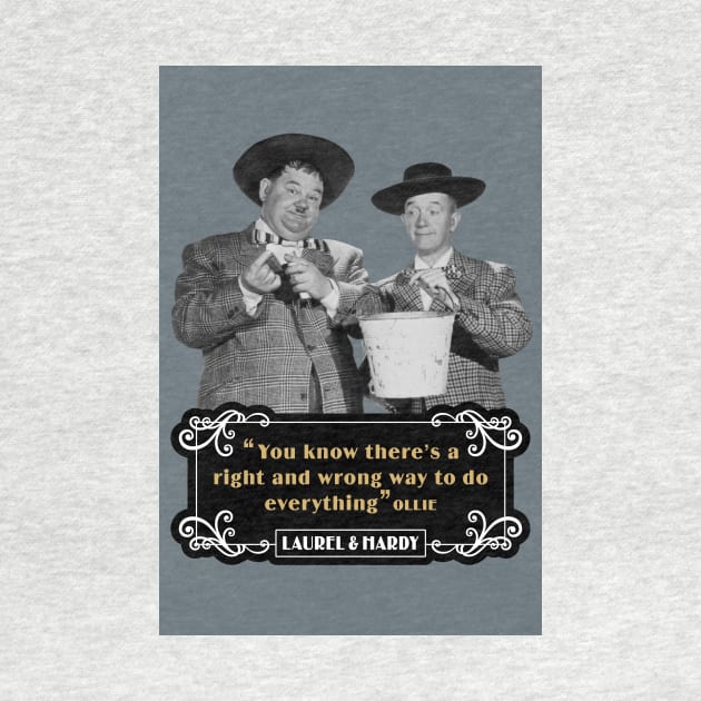 Laurel & Hardy Quotes: 'You Know There's A Right And Wrong Way To Do Everything’ by PLAYDIGITAL2020